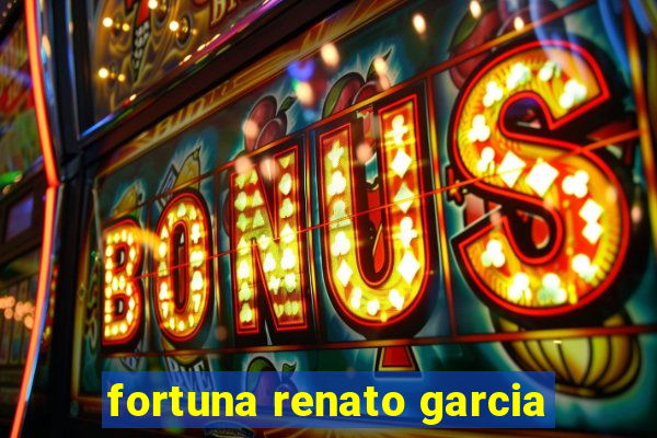 fortuna renato garcia